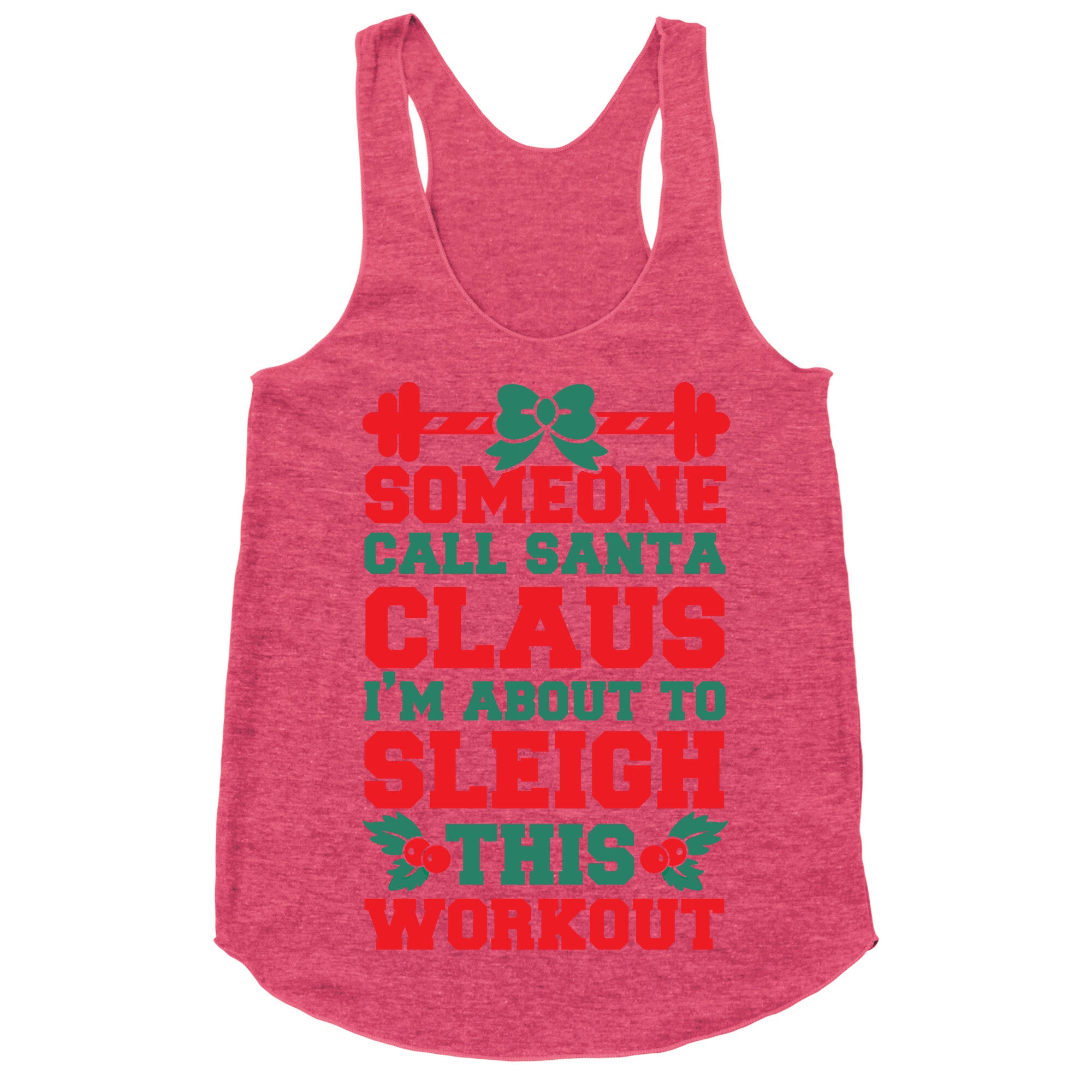 Someone Call Santa Claus I'm About To Sleigh This Workout Racerback Tank